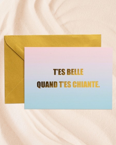 Carte – T'ES BELLE QUAND T'ES CHIANTE.