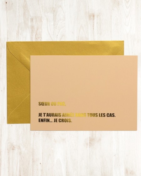 Carte – Sœur ou pas, je t'aurais aimée dans tous les cas. Enfin... je crois.